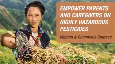Women and Chemicals series (WC05) Empower Parents and Caregivers on Highly Hazardous Pesticides